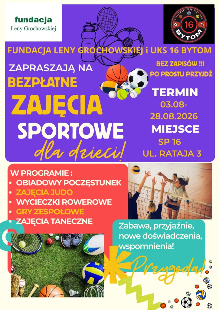Fundacja Leny Grochowskiej i UKS 16 Bytom zapraszają dzieci na bezpłatne zajęcia sportowe od 3 do 28 sierpnia 2026 roku w Szkole Podstawowej nr 16 przy ul. Rataja 3. W programie: obiadowy poczęstunek, judo, wycieczki rowerowe, gry zespołowe i zajęcia taneczne. Bez zapisów — wystarczy przyjść.