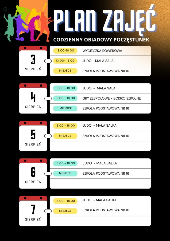 Plan zajęć sportowych dla dzieci w SP nr 16. Codziennie przewidziany jest obiadowy poczęstunek. 3 sierpnia: wycieczka rowerowa 13:00–18:00 i judo 13:00–18:00. 4 sierpnia: judo 13:00–18:00 i gry zespołowe 13:00–16:00. 5, 6 i 7 sierpnia: judo 13:00–18:00.