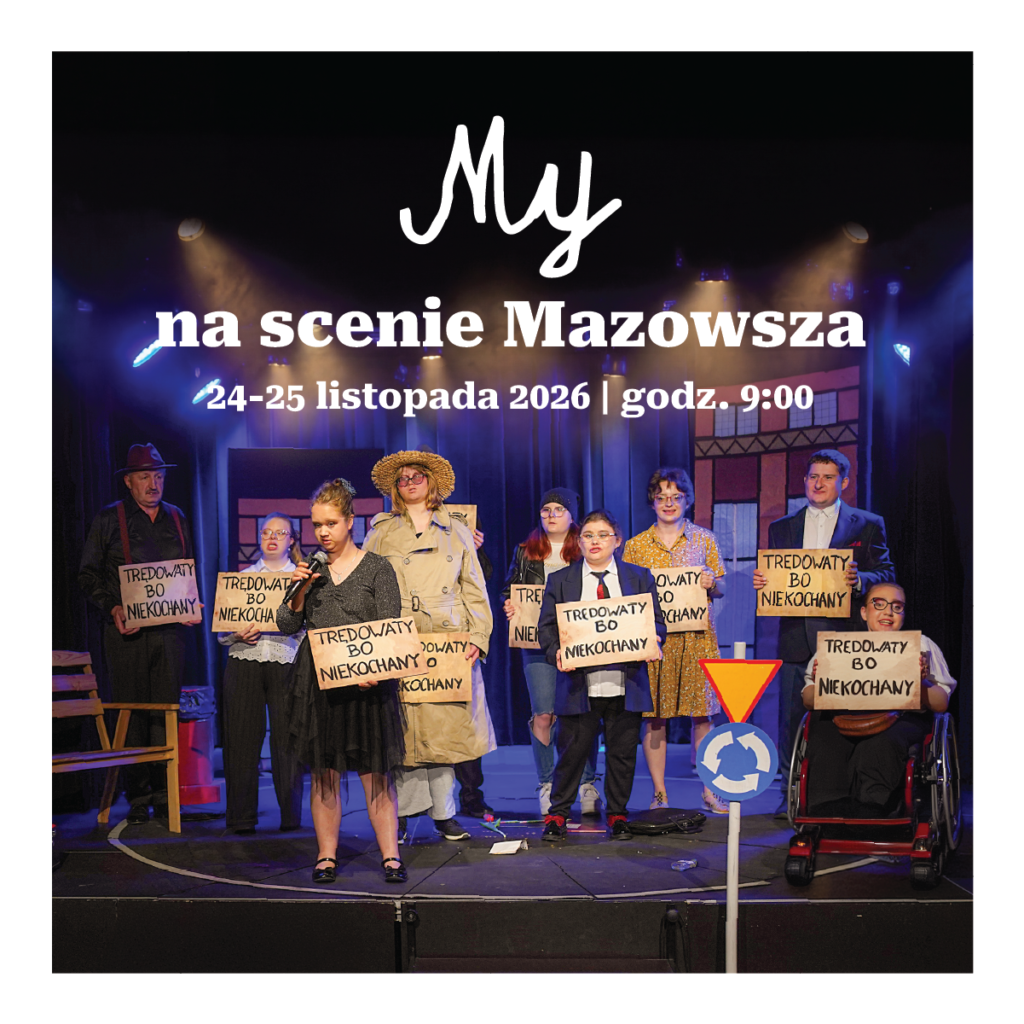 Plakat Regionalnego Konkursu Teatralnego Osób z Niepełnosprawnościami "My na Scenie Mazowsza". Na zdjęciu grupa aktorów podczas spektaklu teatralnego.