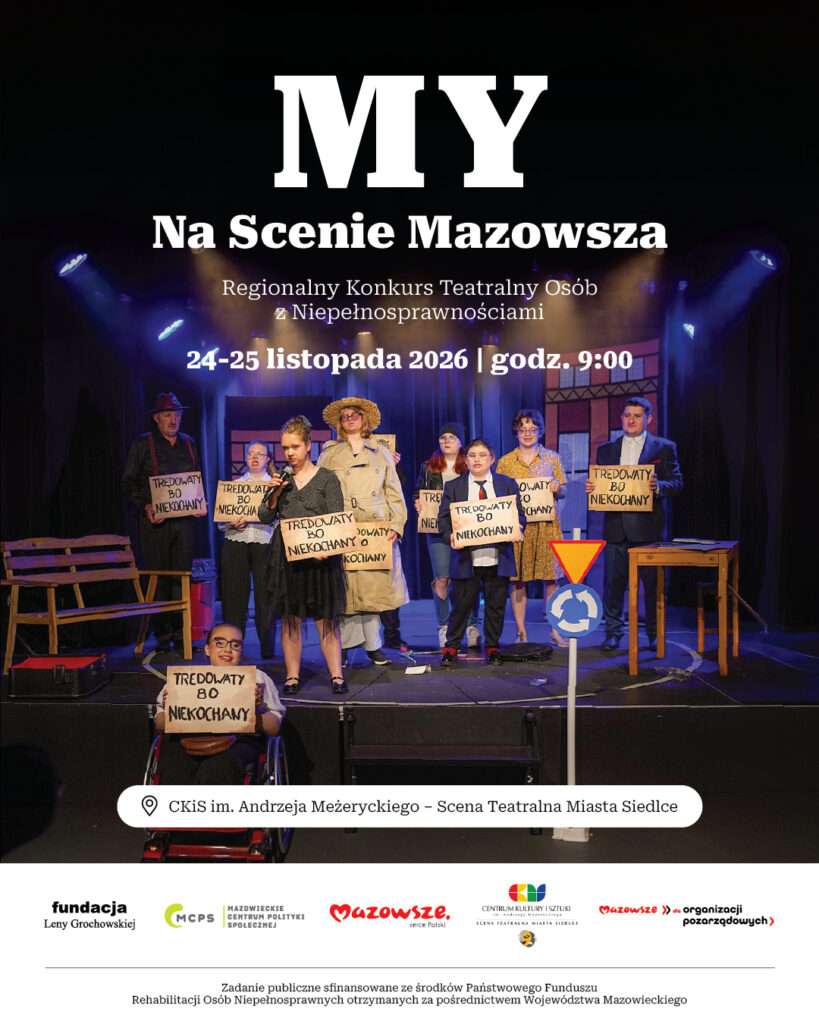 Plakat Regionalnego Konkursu Teatralnego Osób z Niepełnosprawnościami "My na Scenie Mazowsza". Na zdjęciu grupa aktorów podczas spektaklu teatralnego. Konkurs odbędzie się 24-25 listopada 2026 r. od godz. 9:00 w Centrum Kultury i Sztuki im. Andrzeja Meżeryckiego – Scenie Teatralnej Miasta Siedlce